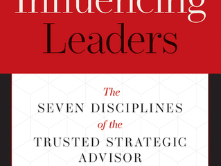 New Book “Influencing Leaders: The Seven Disciplines of the Trusted Strategic Advisor” Available for Pre-Order