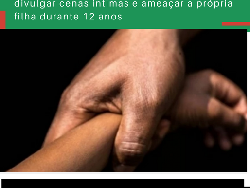 Pai é preso suspeito de estuprar, engravidar, divulgar cenas íntimas e ameaçar a própria filha duran