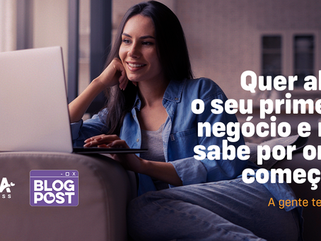 Quer abrir o seu primeiro negócio e não sabe por onde começar? A gente te ajuda!