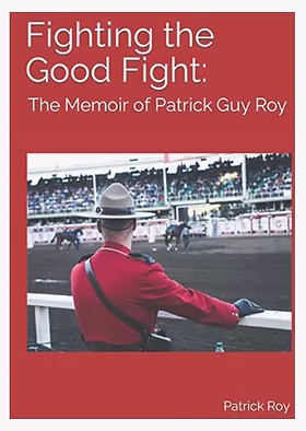 Fighting the Good Fight by Patrick Guy Roy – ghostwritten and edited by Bev Hotchkiss