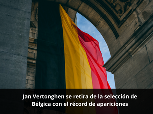Jan Vertonghen se retira de la selección de Bélgica con el récord de apariciones