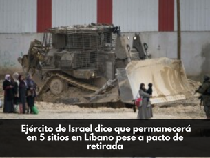  Ejército de Israel dice que permanecerá en 5 sitios en Líbano pese a pacto de retirada
