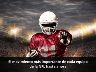 El Movimiento Más Importante de Cada Equipo de la NFL Hasta Ahora