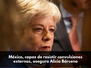 México, capaz de resistir convulsiones externas, asegura Alicia Bárcena