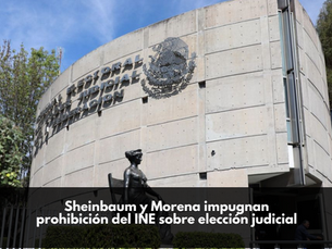 Sheinbaum y Morena impugnan prohibición del INE sobre elección judicial