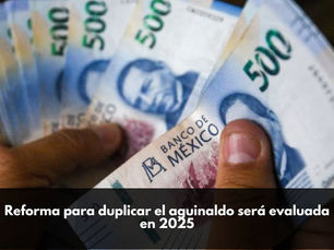 Reforma para duplicar el aguinaldo será evaluada en 2025