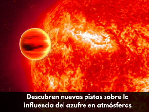 Descubren nuevas pistas sobre la influencia del azufre en atmósferas gaseosas