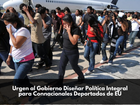 Urgen al Gobierno Diseñar Política Integral para Connacionales Deportados de EU