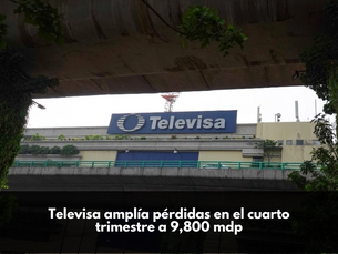 Televisa amplía pérdidas en el cuarto trimestre a 9,800 mdp