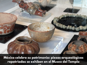 México celebra su patrimonio: piezas arqueológicas repatriadas se exhiben en el Museo del Templo Mayor