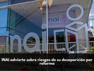 INAI advierte sobre riesgos de su desaparición por reforma