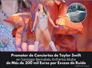 Promotor de Conciertos de Taylor Swift en Santiago Bernabéu Enfrenta Multa de Más de 200 mil Euros por Exceso de Ruido