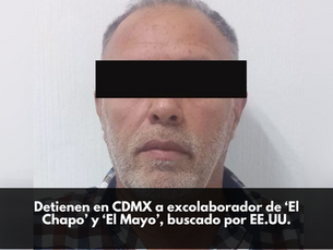 Detienen en CDMX a excolaborador de ‘El Chapo’ y ‘El Mayo’, buscado por EE.UU.