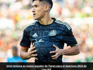 Uriel Antuna es nuevo jugador de Tigres para el Apertura 2024 de la Liga MX