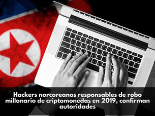 Hackers norcoreanos responsables de robo millonario de criptomonedas en 2019, confirman autoridades