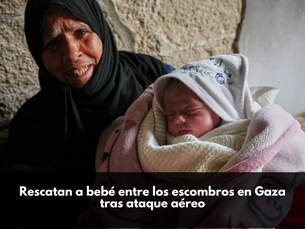 Rescatan a bebé entre los escombros en Gaza tras ataque aéreo