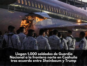  Llegan 1.000 soldados de Guardia Nacional a la frontera norte en Coahuila tras acuerdo entre Sheinbaum y Trump