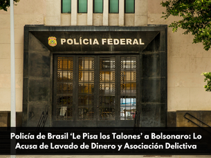 Policía de Brasil ‘Le Pisa los Talones’ a Bolsonaro: Lo Acusa de Lavado de Dinero y Asociación Delictiva