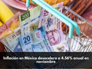 Inflación en México desacelera a 4.56% anual en noviembre