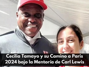 Cecilia Tamayo y su Camino a Paris 2024 bajo la Mentoría de Carl Lewis