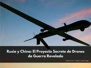 Rusia y China: El Proyecto Secreto de Drones de Guerra Revelado
