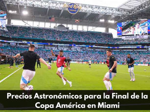 Precios Astronómicos para la Final de la Copa América en Miami