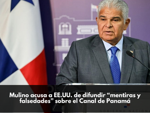  Mulino acusa a EE.UU. de difundir “mentiras y falsedades” sobre el Canal de Panamá