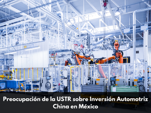 Preocupación de la USTR sobre Inversión Automotriz China en México