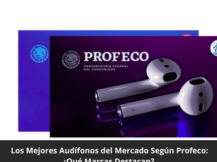 Los Mejores Audífonos del Mercado Según Profeco: ¿Qué Marcas Destacan?