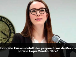 Gabriela Cuevas detalla los preparativos de México para la Copa Mundial 2026