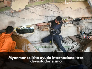 Myanmar solicita ayuda internacional tras devastador sismo