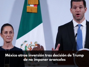 México atrae inversión tras decisión de Trump de no imponer aranceles
