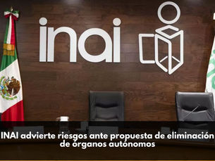 INAI advierte riesgos ante propuesta de eliminación de órganos autónomos