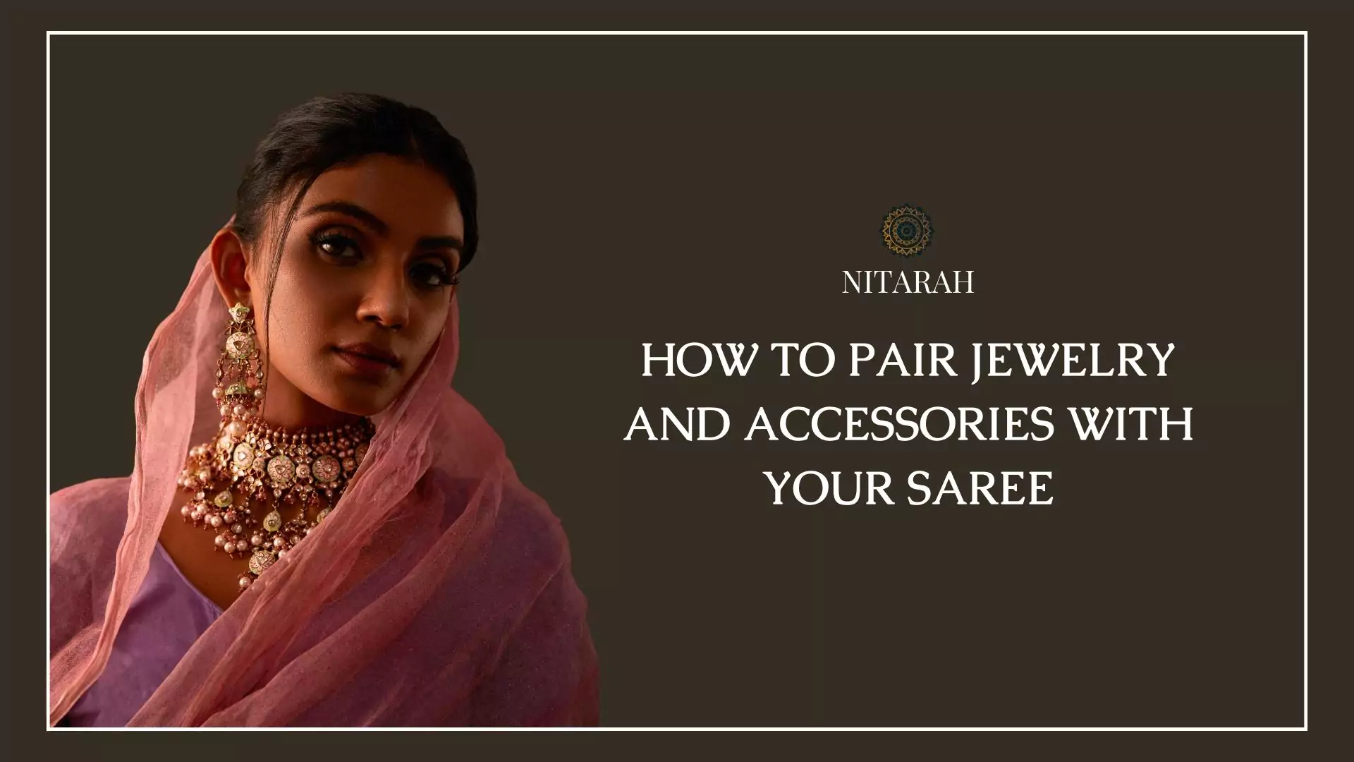 How to Pair Jewelry and Accessories with Your Saree