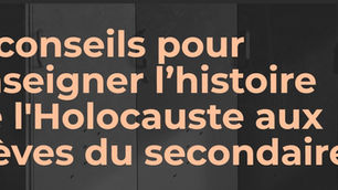 11 conseils pour enseigner l’histoire de l'Holocauste aux élèves du secondaire