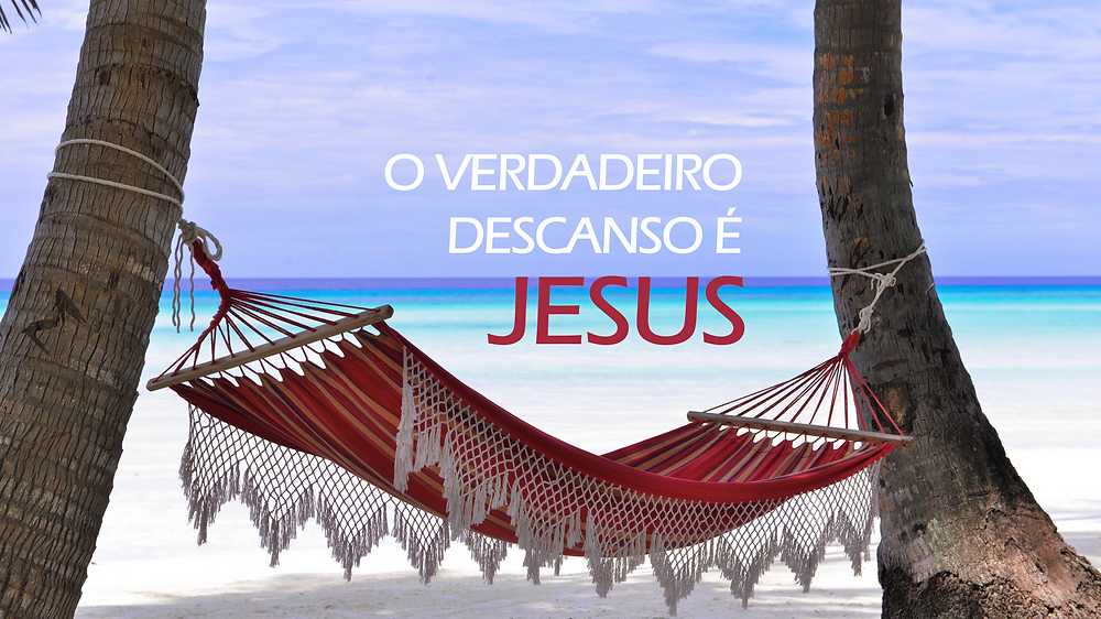 O verdadeiro descanso é Jesus