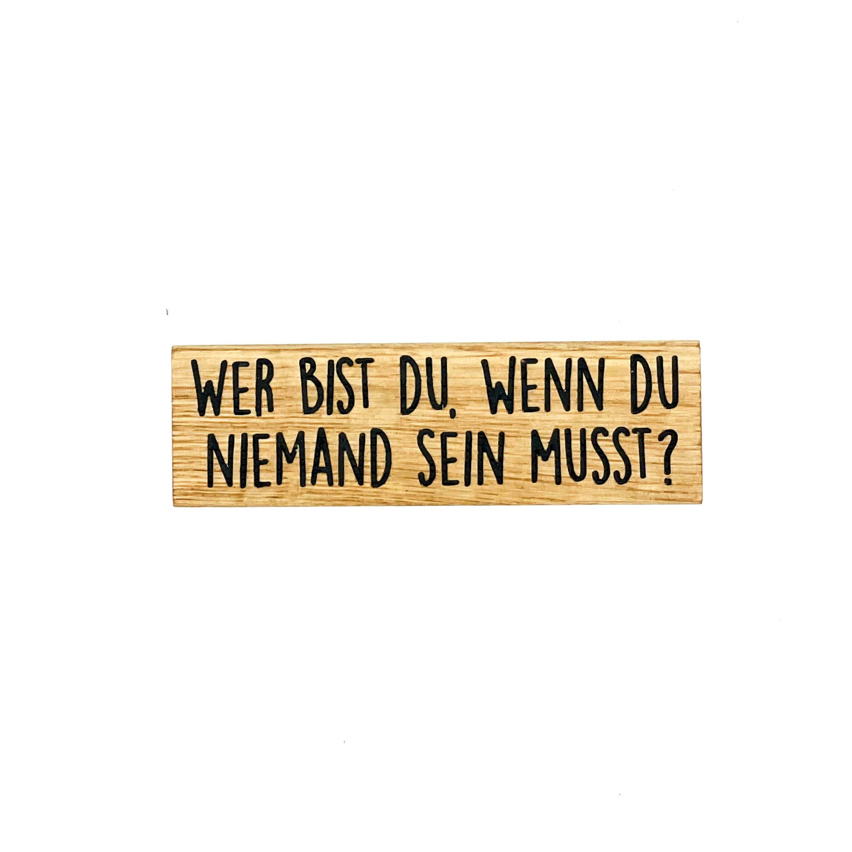Holzmagnet: Wer bist du, wenn du niemand sein musst?