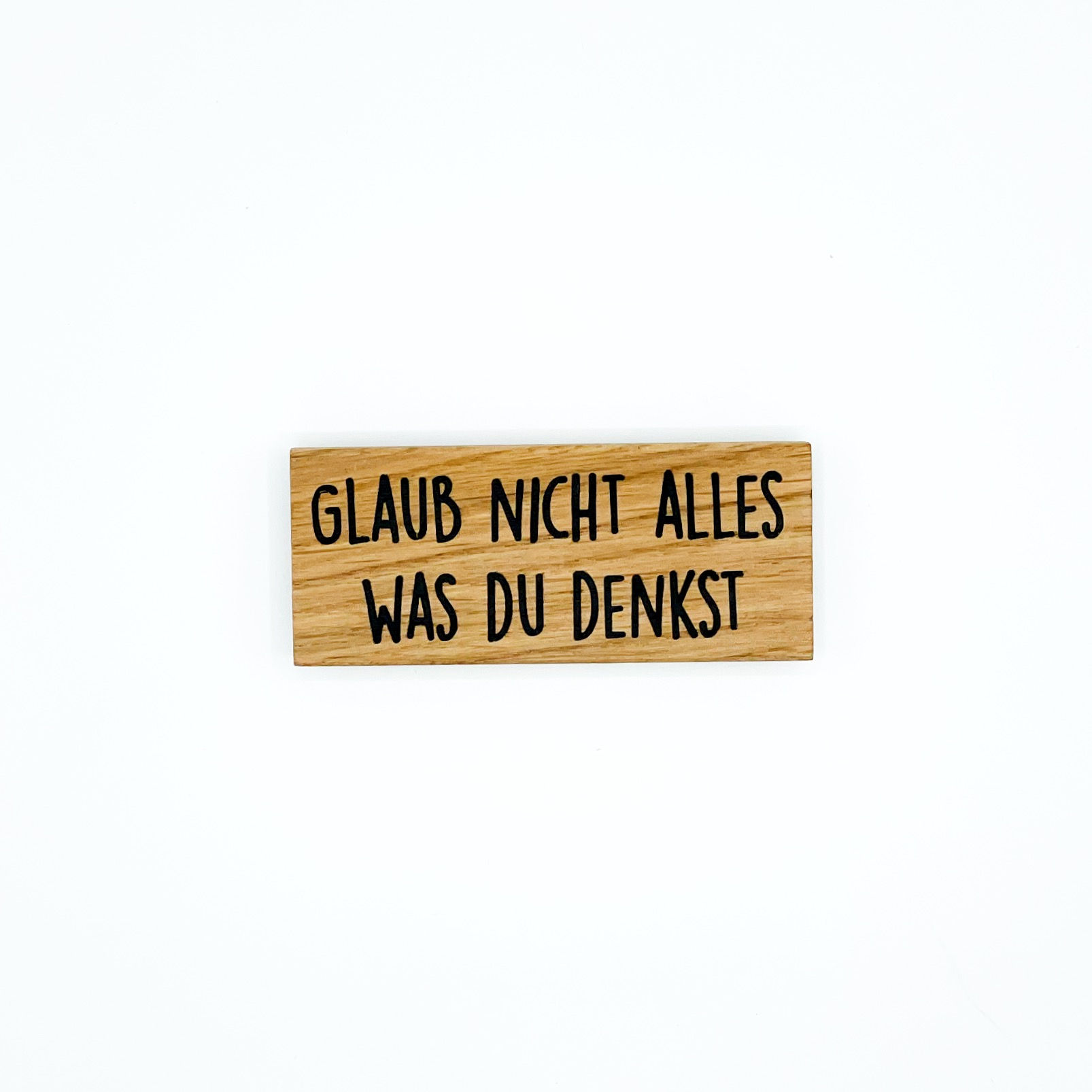 Glaub nicht alles, was du denkst.