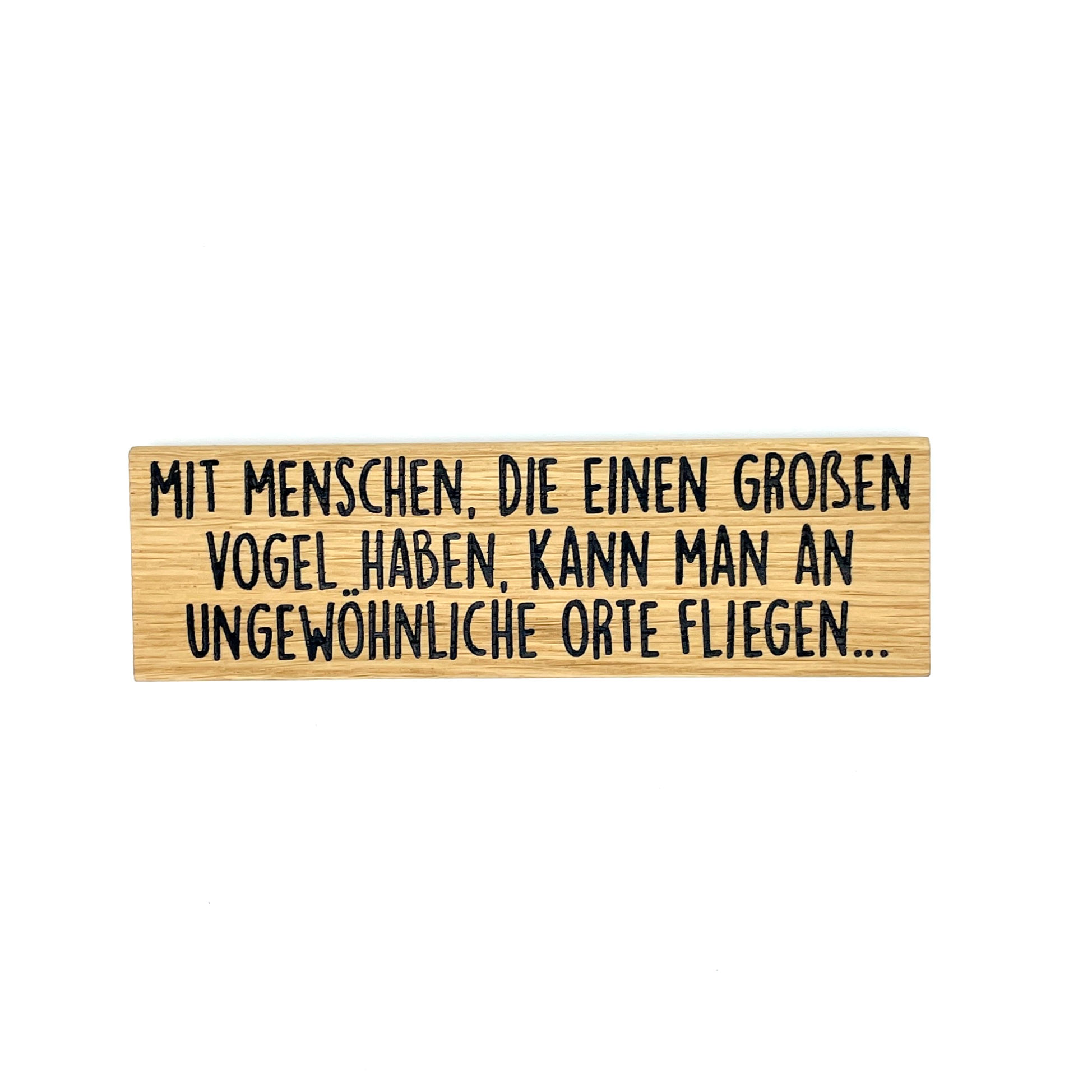 Holzmagnet: Mit Menschen, die einen großen Vogel haben, kann man an ungewöhnliche Orte fliegen... Romanswerk