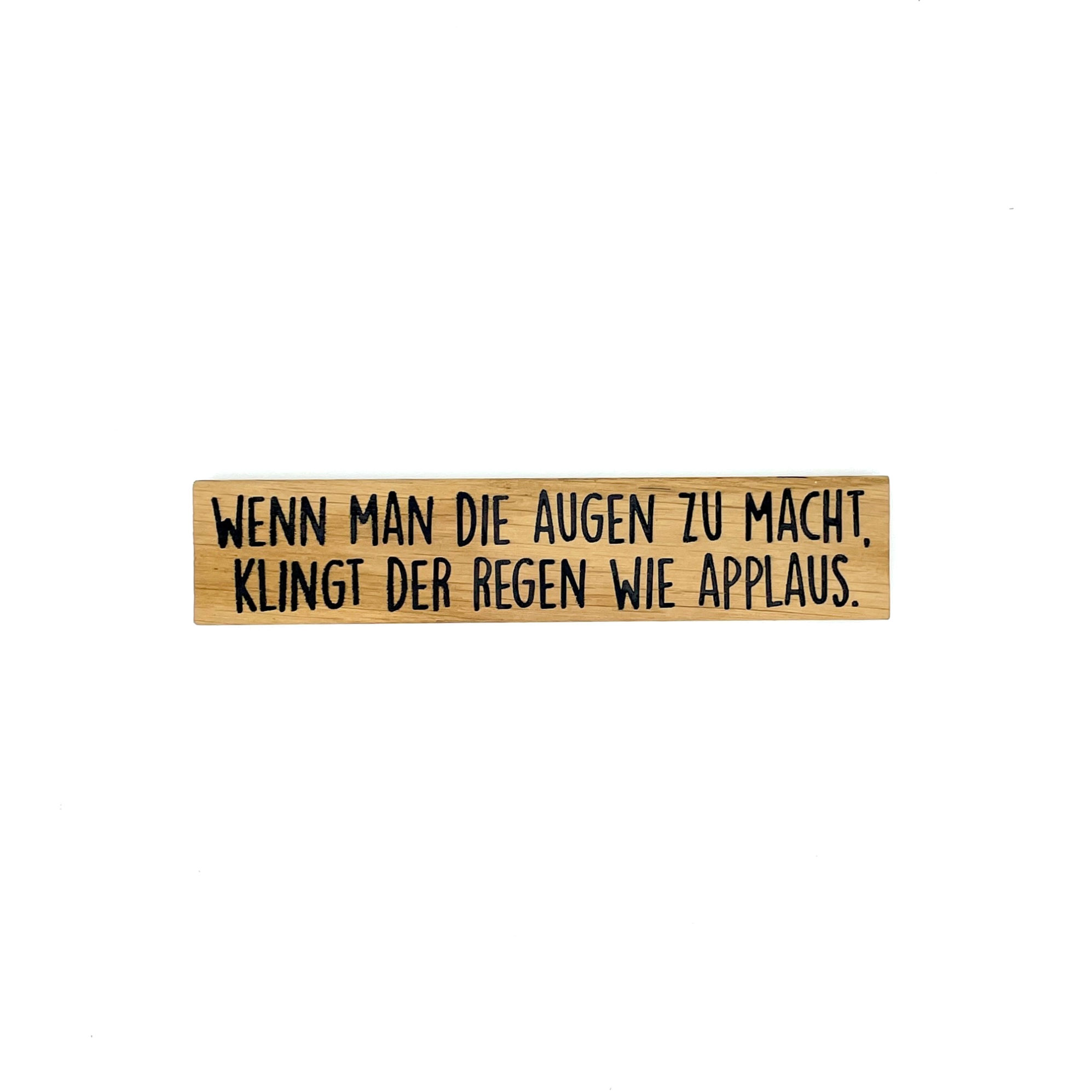 Holzmagnet: Wenn man die Augen zu macht, klingt der Regen wie Applaus.