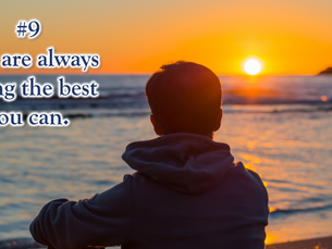 10 beliefs for a better life: #9 You are always doing the best you can.