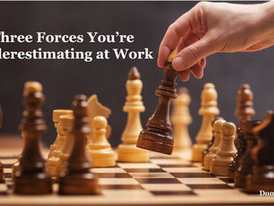 Three Forces You’re Underestimating at Work