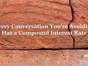 Every Conversation You’re Avoiding Has a Compound Interest Rate