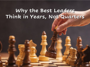 Why the Best Leaders Think in Years, Not Quarters