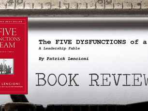 Leader's Bookshelf: The FIVE DYSFUNCTIONS of a TEAM by Patrick Lencioni
