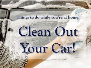 Things to do while you're at home: Clean our your car!