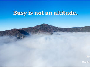Busy is not an altitude.