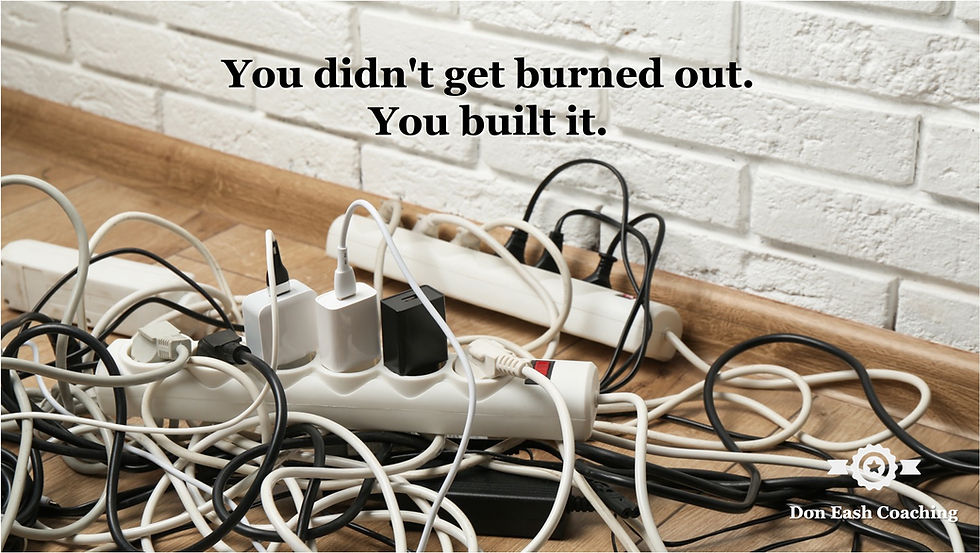 A dense tangle of power strips, chargers, and cables covering a wood floor against a white brick wall — every outlet full, every cord crossing another. Text reads: "You didn't get burned out. You built it." Don Eash Coaching.