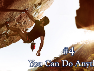 10 beliefs for a better life: #4 You Can Do Anything!
