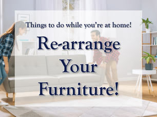 Things to do while you're at home: Re-arrange Your Furniture!